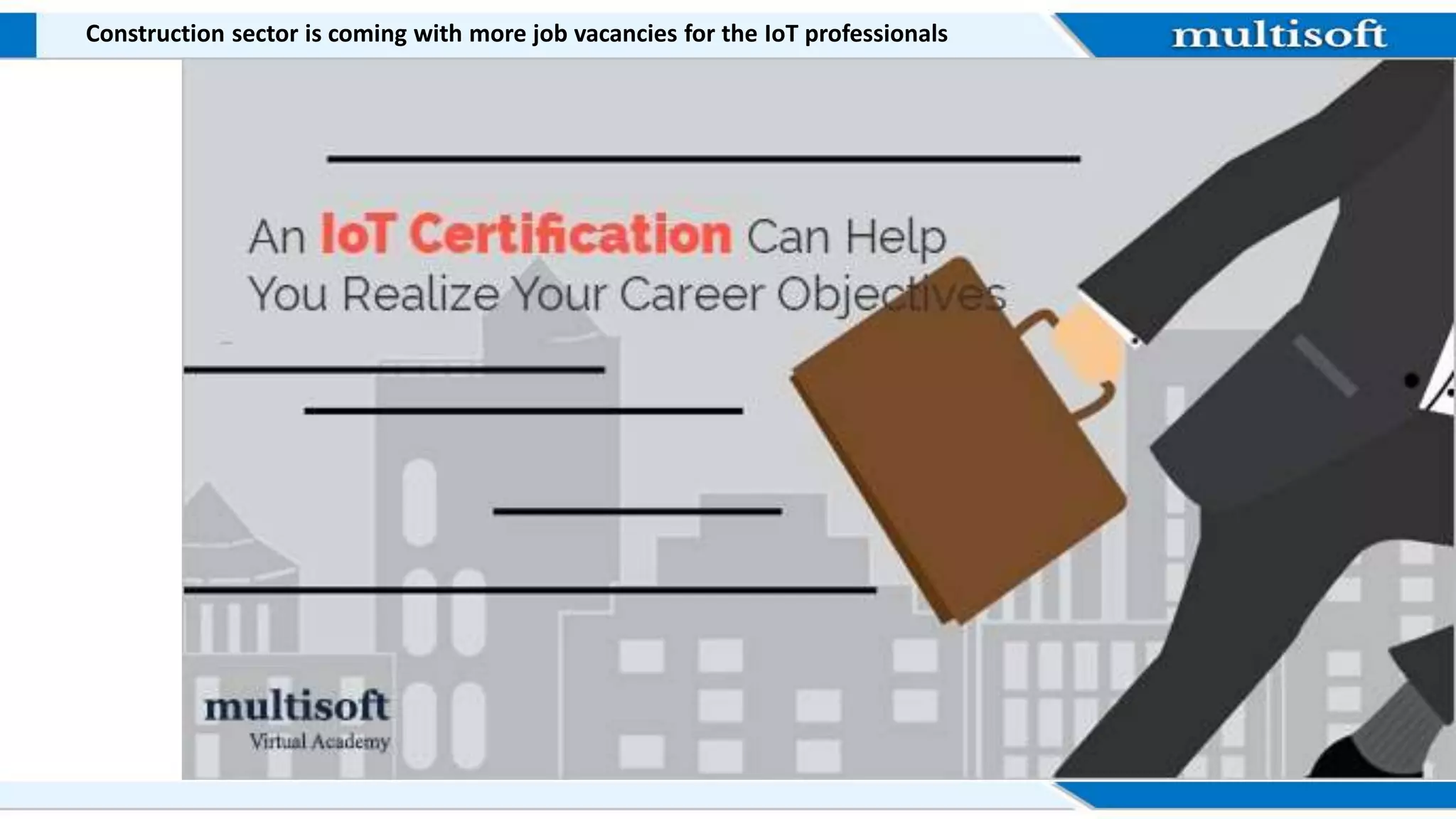 Construction sector is coming with more job vacancies for the IoT professionals
 