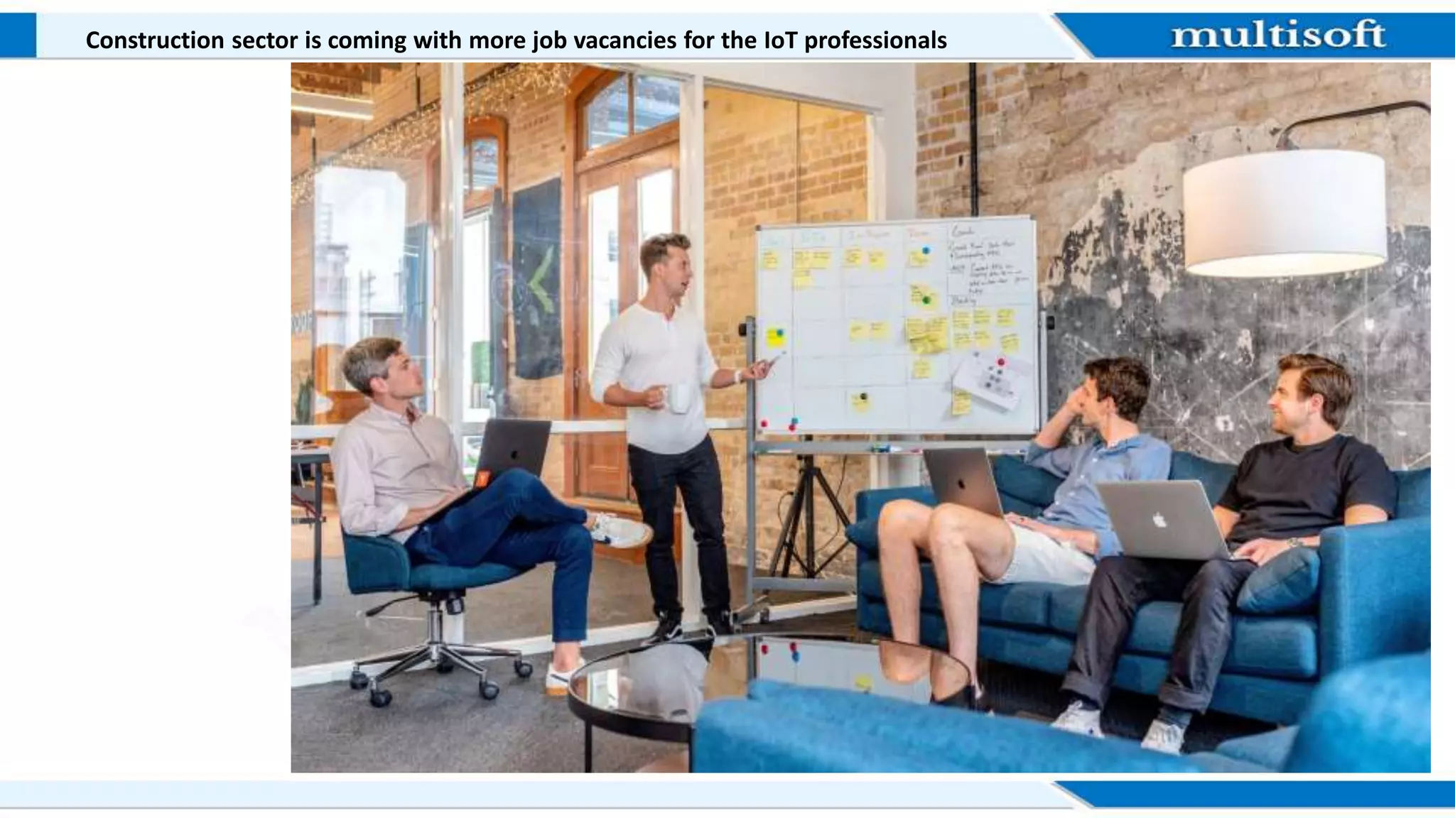 Construction sector is coming with more job vacancies for the IoT professionals
 