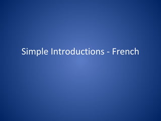 Simple Introductions - French

 