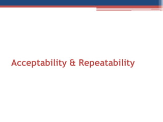 Acceptability & Repeatability

 