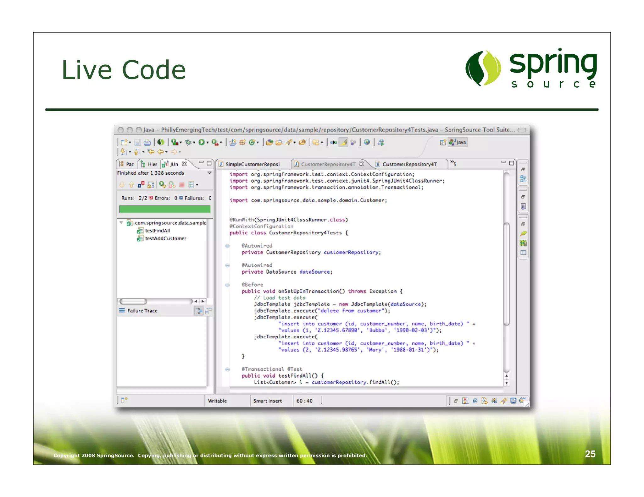 Live Code




Copyright 2008 SpringSource. Copying, publishing or distributing without express written permission is prohibited.   25
 