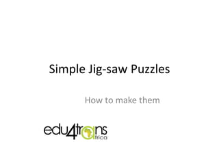 Simple Jig-saw Puzzles
How to make them
 