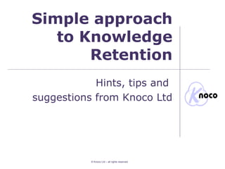 Simple approach to Knowledge Retention Hints, tips and  suggestions from Knoco Ltd 