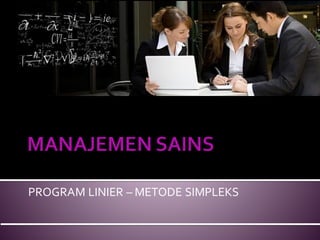 PROGRAM LINIER – METODE SIMPLEKS
 