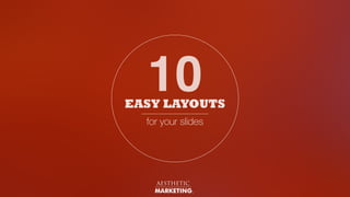10
AESTHETIC
MARKETING,
EASY LAYOUTS
for your slides
 