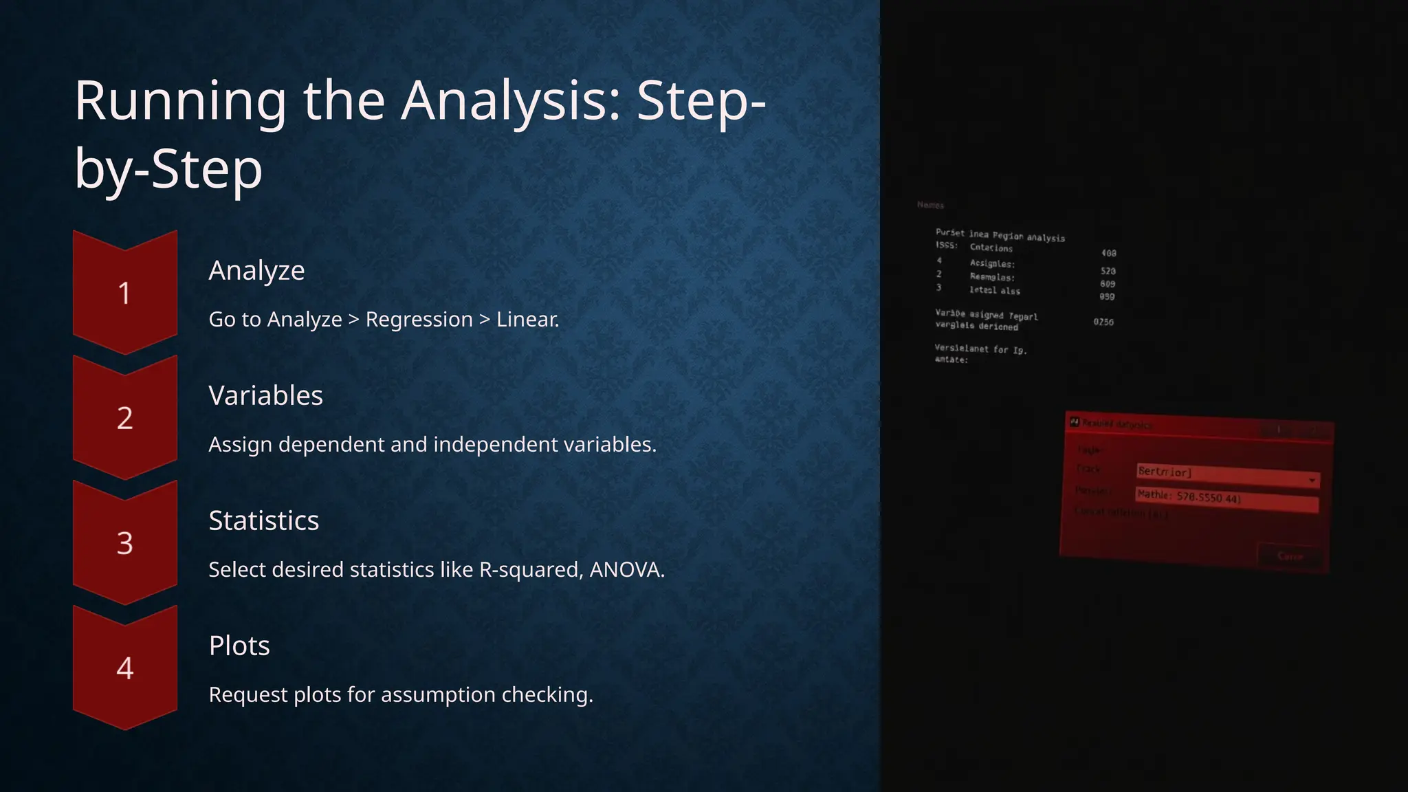 Running the Analysis: Step-
by-Step
Analyze
Go to Analyze > Regression > Linear.
Variables
Assign dependent and independent variables.
Statistics
Select desired statistics like R-squared, ANOVA.
Plots
Request plots for assumption checking.
 