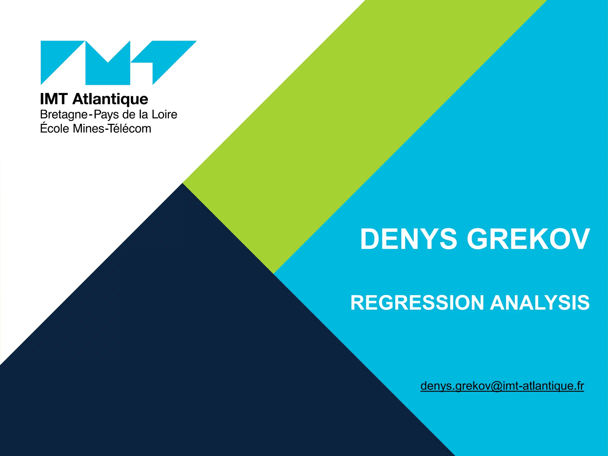 DENYS GREKOV
REGRESSION ANALYSIS
denys.grekov@imt-atlantique.fr
 