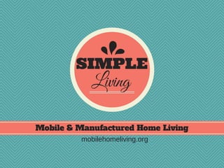 SIMPLE

Living

Mobile & Manufactured Home Living
mobilehomeliving.org

 