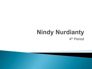 NindyNurdianty 4th Period 