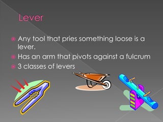 LeverAny tool that pries something loose is a lever.  Has an arm that pivots against a fulcrum 3 classes of levers