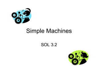 Simple Machines

    SOL 3.2
 