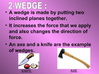 • A screw is a simple machine that is
  used to hold two things together.

• It has a ridge called a thread which
  is cut...