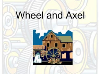Wheel and Axel
 
