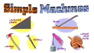 Simple
machines
• Tools that make
work easier
 