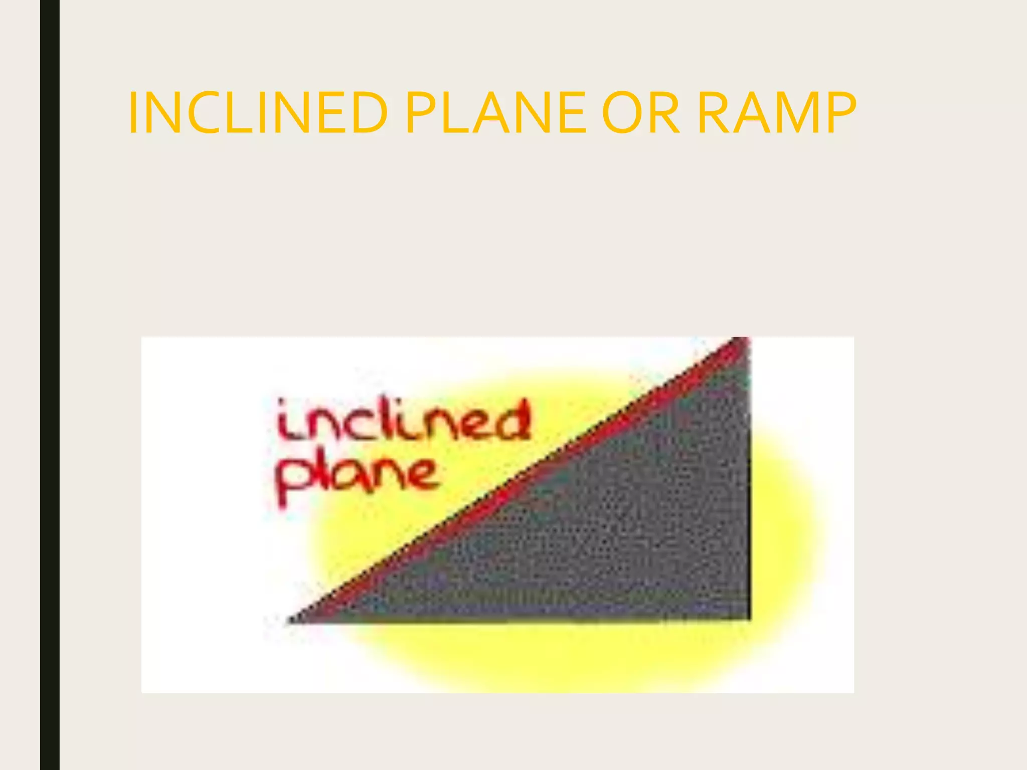 INCLINED PLANE OR RAMP