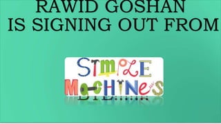 RAWID GOSHAN
IS SIGNING OUT FROM
BYE!!!!!!!
 