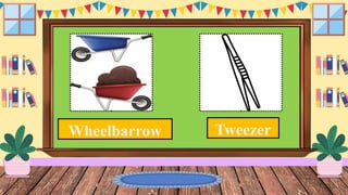Wheelbarrow Tweezer
 