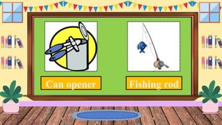 Can opener Fishing rod
 