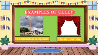 EXAMPLES OF ULLEY
P
Constructions equipment Theater curtain
 