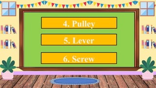 4. Pulley
5. Lever
6. Screw
 