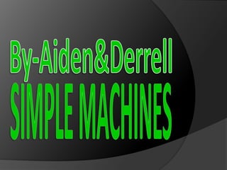 Simple machines aiden & derrell