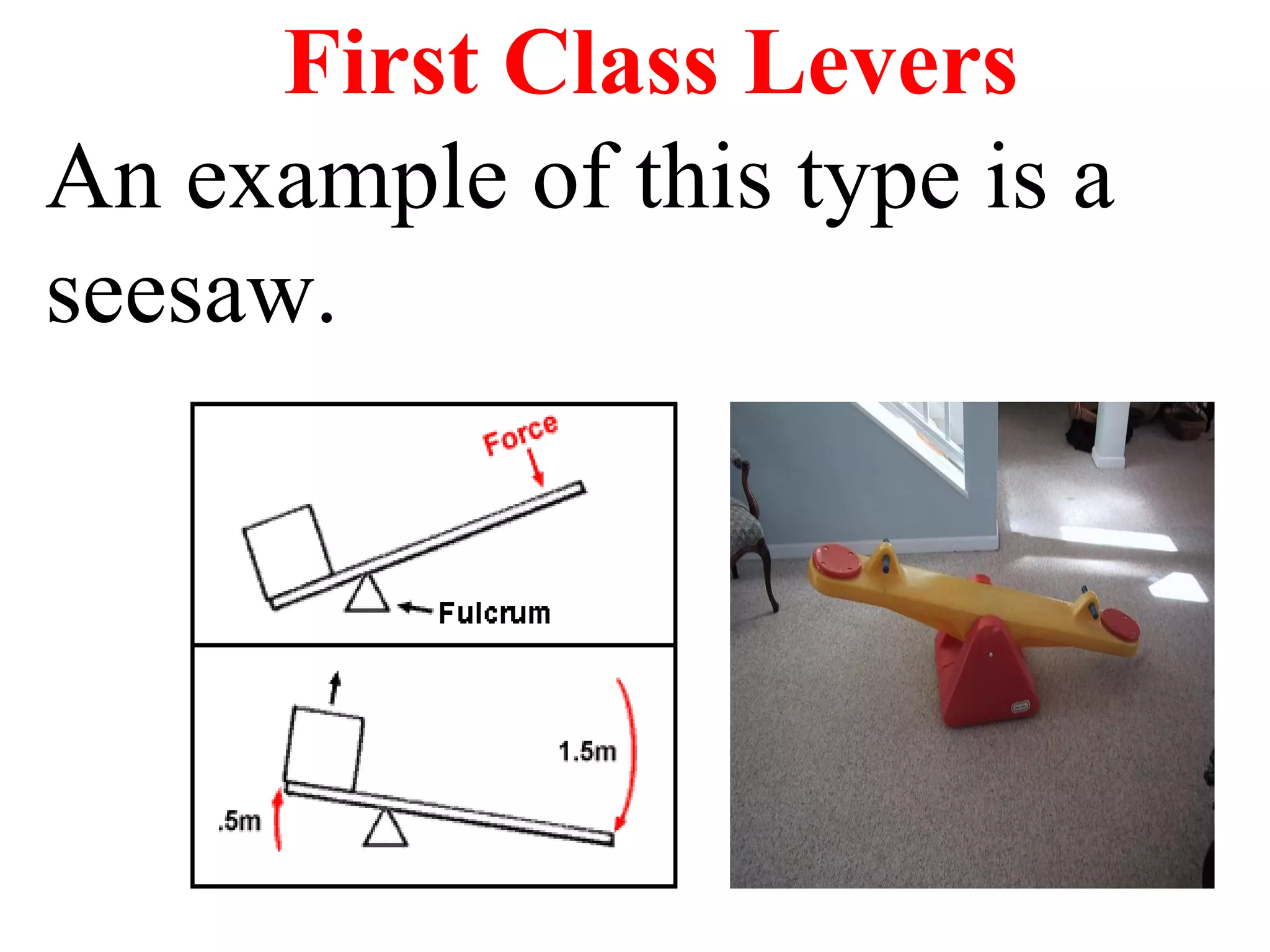 First Class Levers An example of this type is a seesaw.  