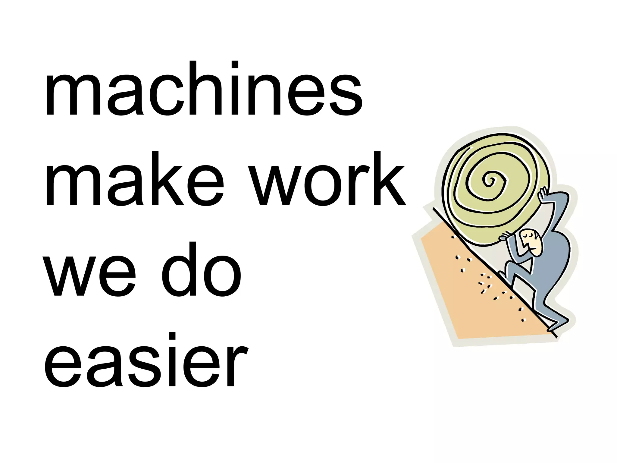 machines make work we do easier 