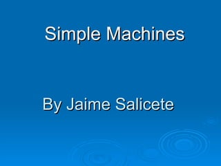 By Jaime Salicete  Simple Machines   