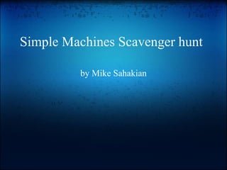 Simple Machines Scavenger hunt by Mike Sahakian 