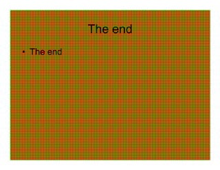 The end
• The end
 