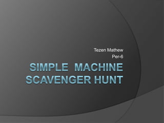 Simple  machinescavenger hunt Tezen Mathew Per-6 