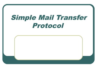 Simple Mail Transfer
     Protocol
 