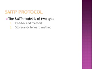  The SMTP model is of two type
1. End-to- end method
2. Store-and- forward method
 