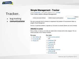 Tracker.
● bug tracking
● comunicazione
Abstract per EuroPython 2013
 