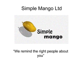 Simple Mango Ltd “We remind the right people about you” 