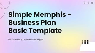 Simple Memphis -
Business Plan
Basic Template
Here is where your presentation begins
 