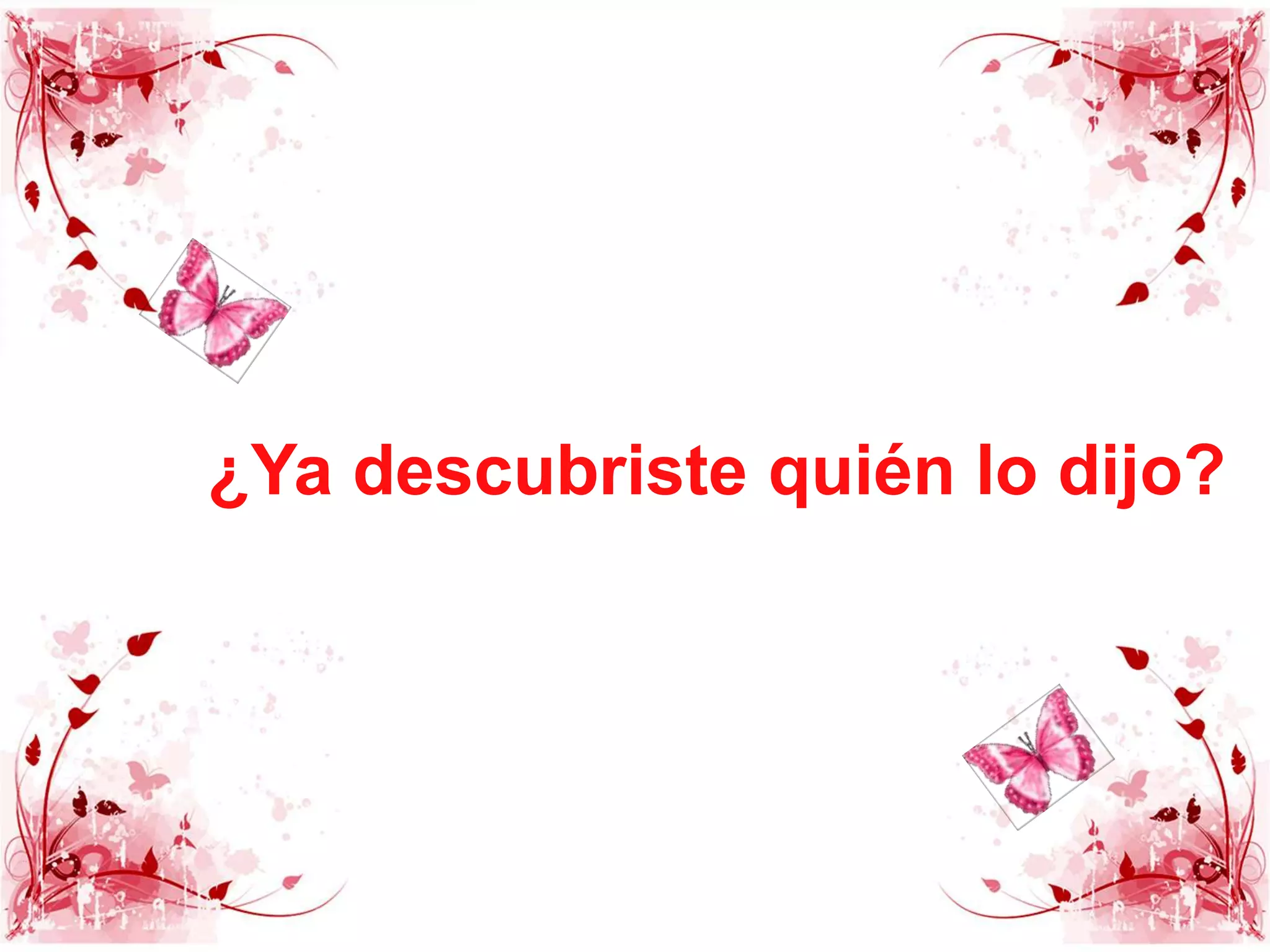 ¿Ya descubriste quién lo dijo?