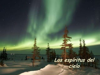Los espíritus del
      cielo
 