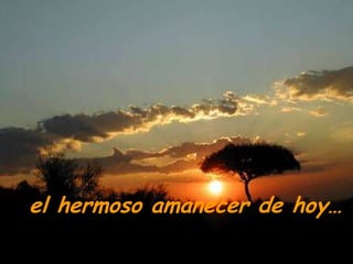 el hermoso amanecer de hoy…
 
