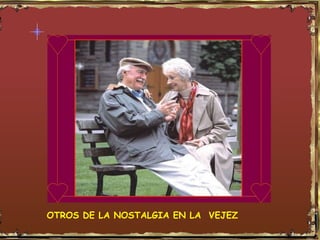 OTROS DE LA NOSTALGIA EN LA VEJEZ
 