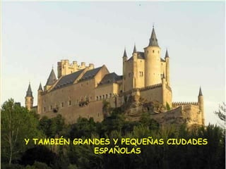 Y TAMBIÉN GRANDES Y PEQUEÑAS CIUDADES
              ESPAÑOLAS
 