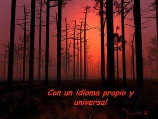 Con un idioma propio y
      universal
 