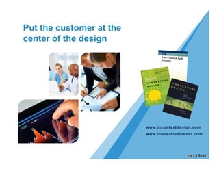 Put the customer at the
center of the design
 