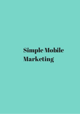 Simple Mobile 
Marketing 
 