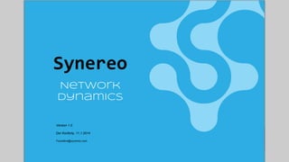 Synereo 
Network 
Dynamics 
Version 1.0 
Dor Konforty, 11.1.2014 
Founders@synereo.c 
 