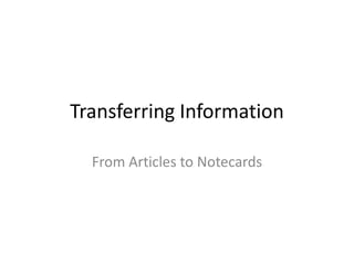 Transferring Information

  From Articles to Notecards
 