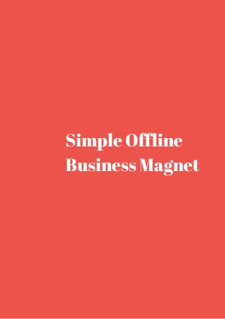 Simple Offline 
Business Magnet 
 