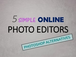 5SIMPLE ONLINE
PHOTO EDITORS
 