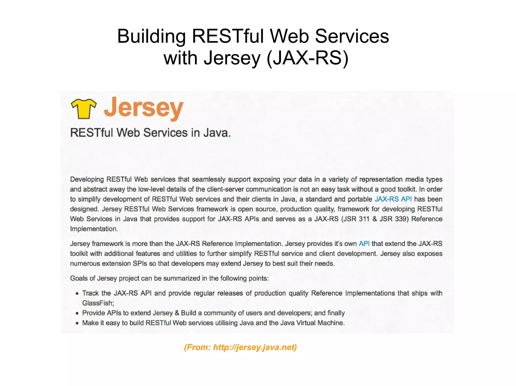 Building RESTful Web Services
with Jersey (JAX-RS)
(From: http://jersey.java.net)
 