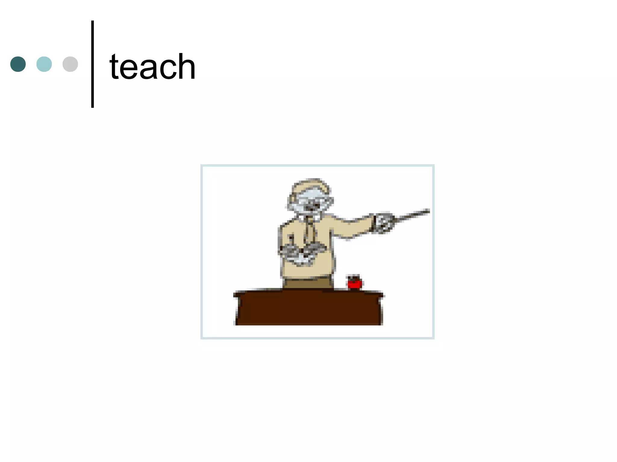 teach
 